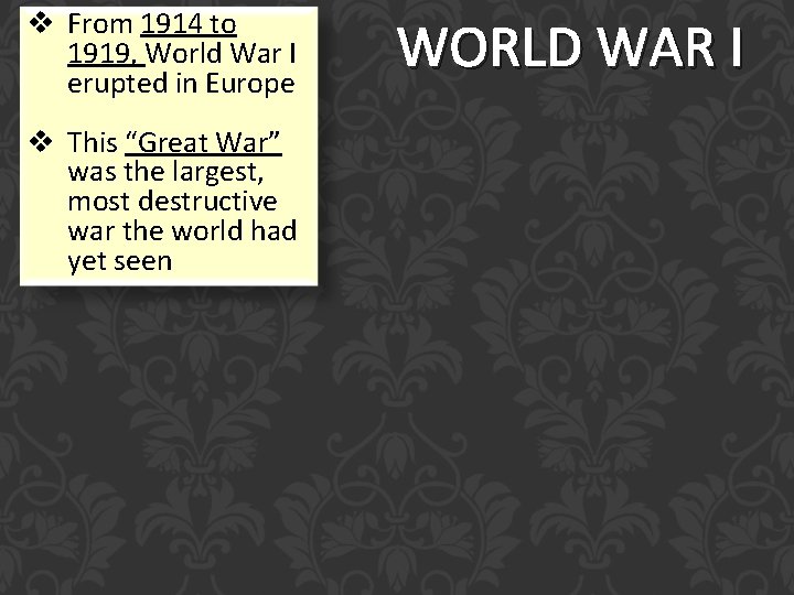 v From 1914 to 1919, World War I erupted in Europe v This “Great