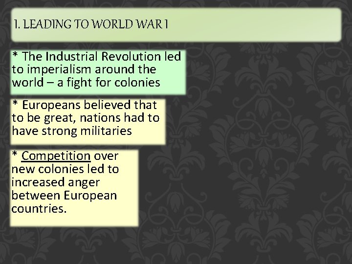 I. LEADING TO WORLD WAR I * The Industrial Revolution led to imperialism around