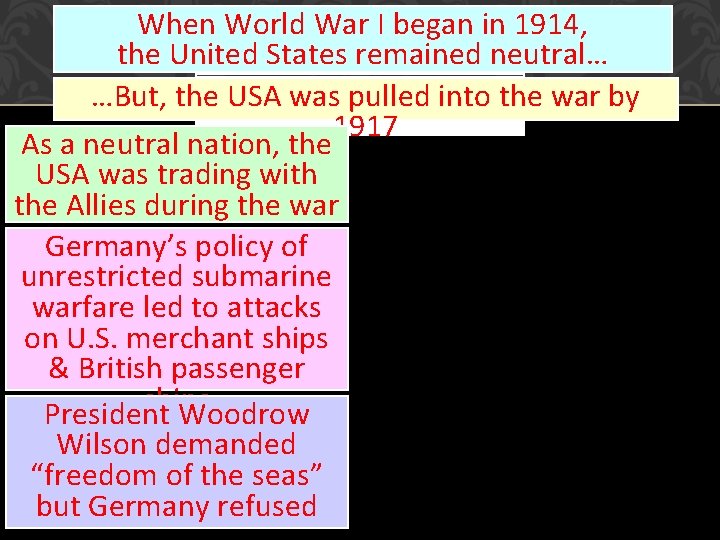 When World War I began in 1914, the United States remained neutral… …But, the