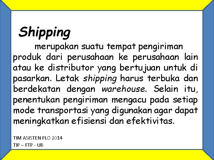 Shipping merupakan suatu tempat pengiriman produk dari perusahaan ke perusahaan lain atau ke distributor