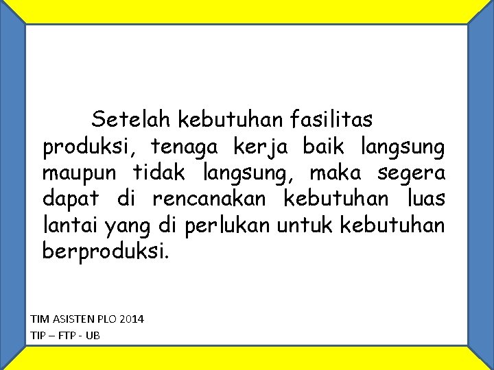 Setelah kebutuhan fasilitas produksi, tenaga kerja baik langsung maupun tidak langsung, maka segera dapat