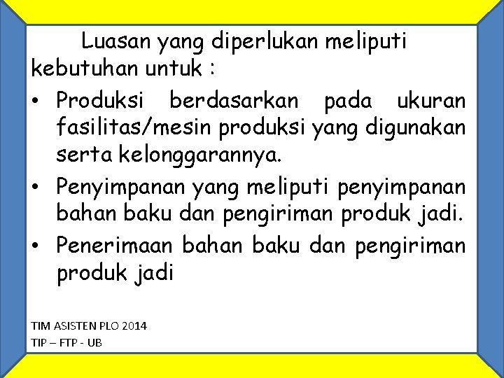 Luasan yang diperlukan meliputi kebutuhan untuk : • Produksi berdasarkan pada ukuran fasilitas/mesin produksi