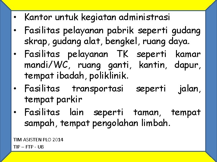  • Kantor untuk kegiatan administrasi • Fasilitas pelayanan pabrik seperti gudang skrap, gudang