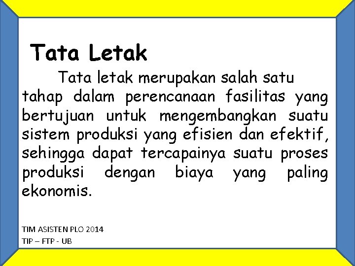 Tata Letak Tata letak merupakan salah satu tahap dalam perencanaan fasilitas yang bertujuan untuk