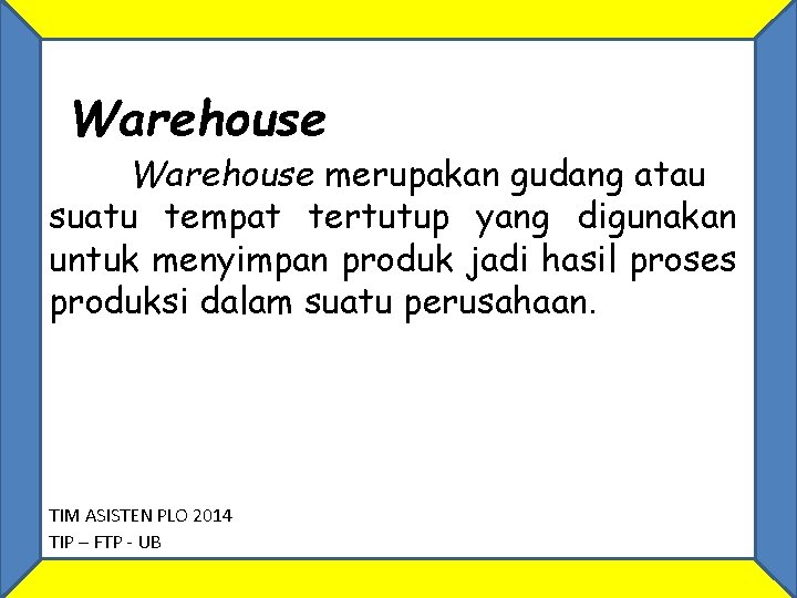 Warehouse merupakan gudang atau suatu tempat tertutup yang digunakan untuk menyimpan produk jadi hasil
