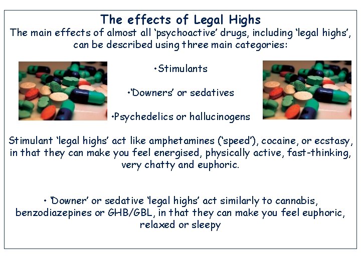 The effects of Legal Highs The main effects of almost all ‘psychoactive’ drugs, including