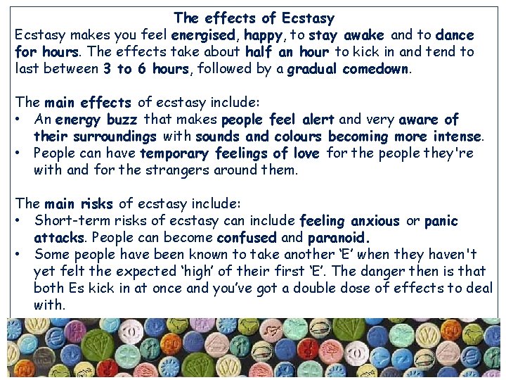 The effects of Ecstasy makes you feel energised, happy, to stay awake and to