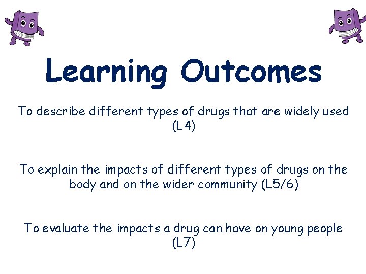 Learning Outcomes To describe different types of drugs that are widely used (L 4)