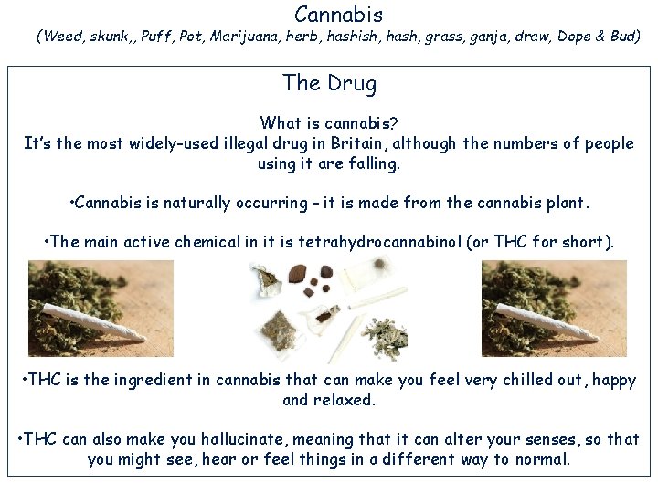 Cannabis (Weed, skunk, , Puff, Pot, Marijuana, herb, hashish, hash, grass, ganja, draw, Dope