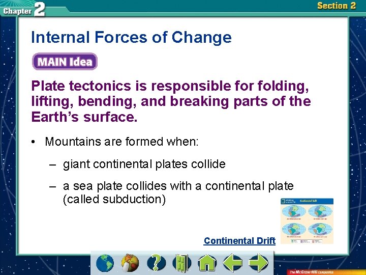 Internal Forces of Change Plate tectonics is responsible for folding, lifting, bending, and breaking