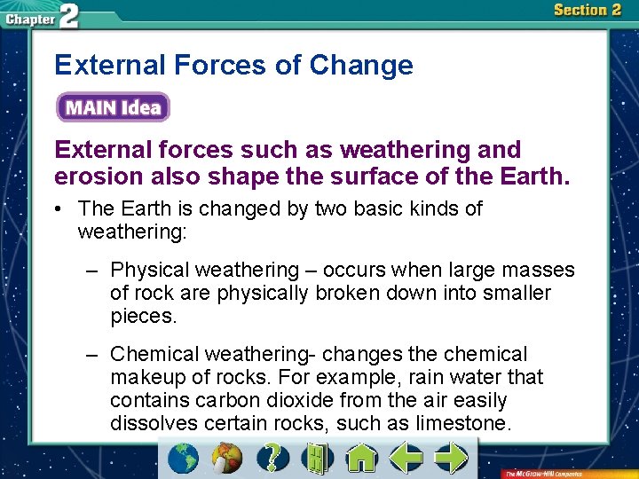 External Forces of Change External forces such as weathering and erosion also shape the