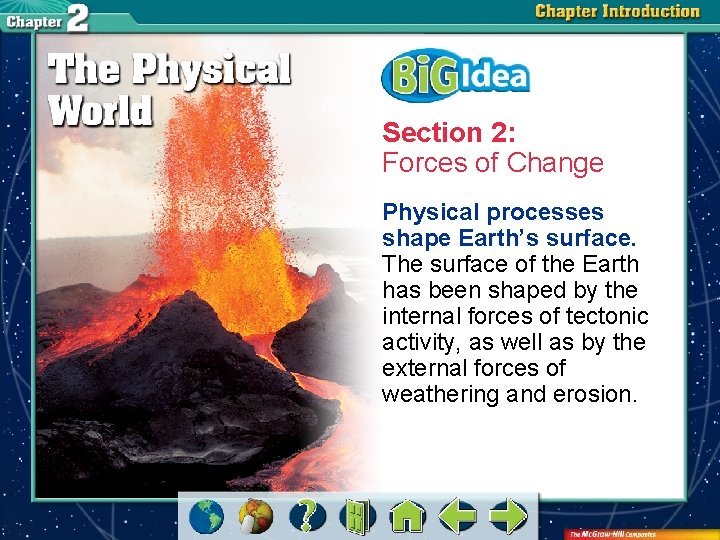 Section 2: Forces of Change Physical processes shape Earth’s surface. The surface of the