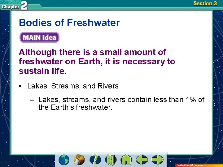 Bodies of Freshwater Although there is a small amount of freshwater on Earth, it