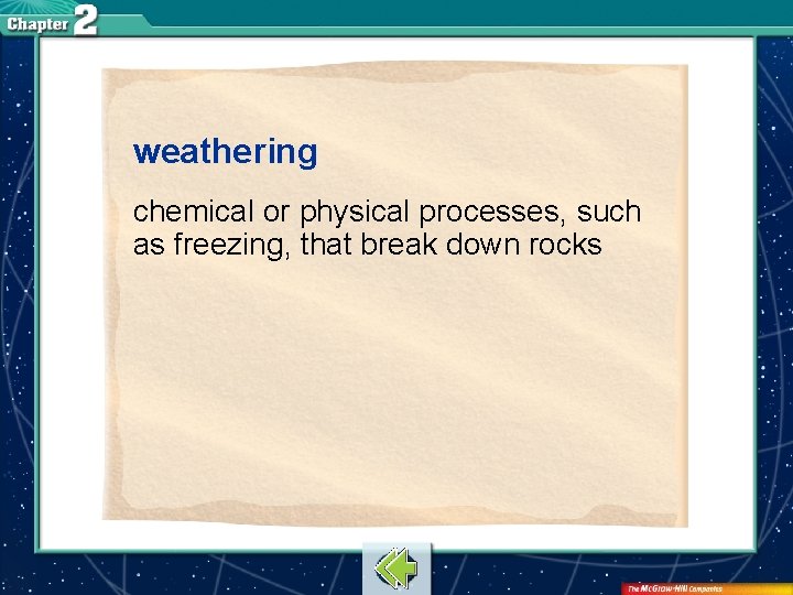 weathering chemical or physical processes, such as freezing, that break down rocks 
