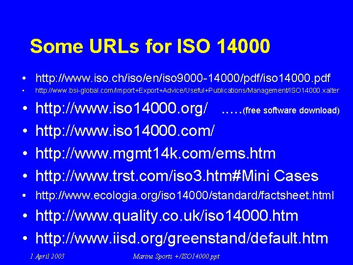 Some URLs for ISO 14000 • http: //www. iso. ch/iso/en/iso 9000 -14000/pdf/iso 14000. pdf