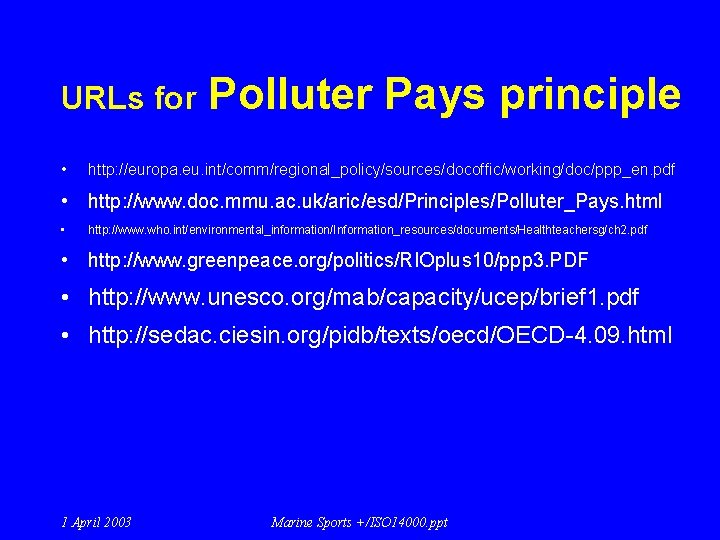 URLs for • Polluter Pays principle http: //europa. eu. int/comm/regional_policy/sources/docoffic/working/doc/ppp_en. pdf • http: //www. URLs for • Polluter Pays principle http: //europa. eu. int/comm/regional_policy/sources/docoffic/working/doc/ppp_en. pdf • http: //www.