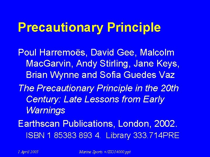 Precautionary Principle Poul Harremoës, David Gee, Malcolm Mac. Garvin, Andy Stirling, Jane Keys, Brian