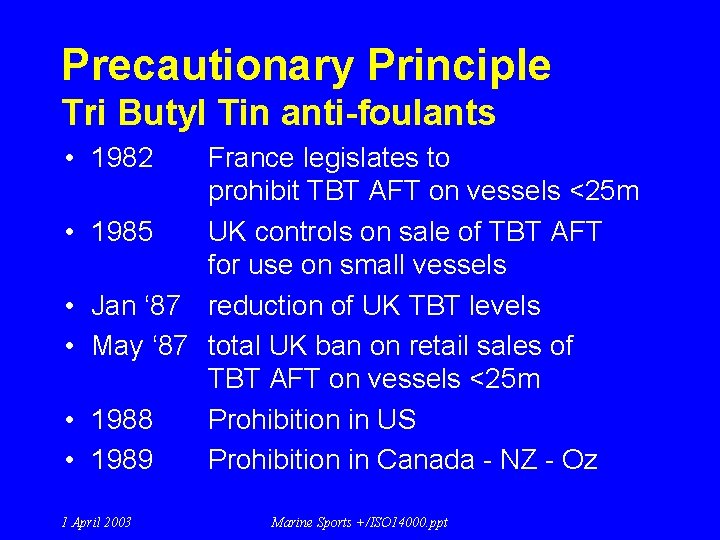 Precautionary Principle Tri Butyl Tin anti-foulants • 1982 France legislates to prohibit TBT AFT Precautionary Principle Tri Butyl Tin anti-foulants • 1982 France legislates to prohibit TBT AFT