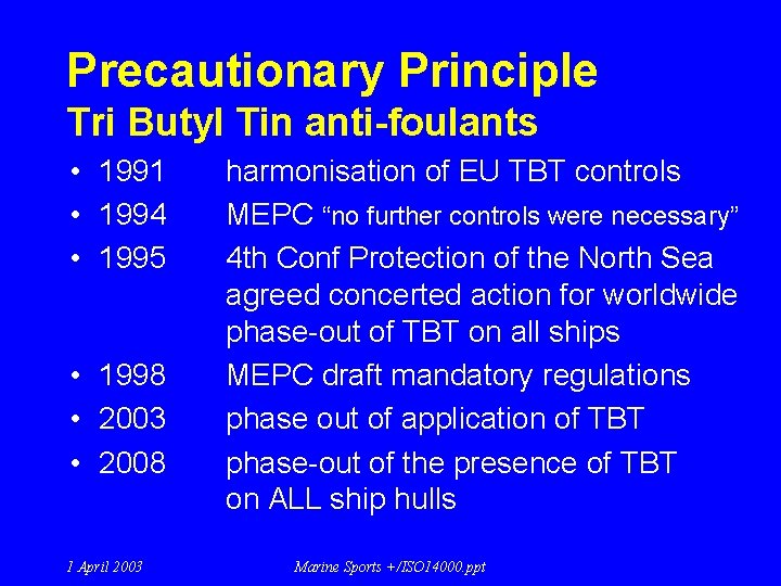 Precautionary Principle Tri Butyl Tin anti-foulants • 1991 • 1994 • 1995 • 1998 Precautionary Principle Tri Butyl Tin anti-foulants • 1991 • 1994 • 1995 • 1998