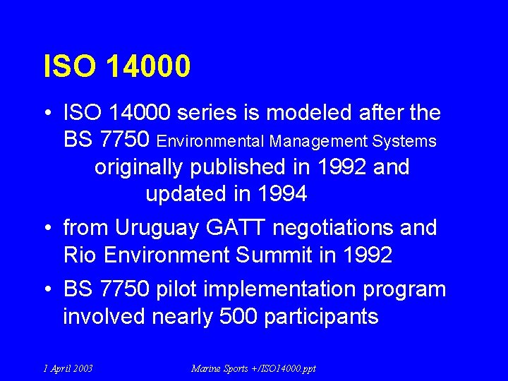 ISO 14000 • ISO 14000 series is modeled after the BS 7750 Environmental Management