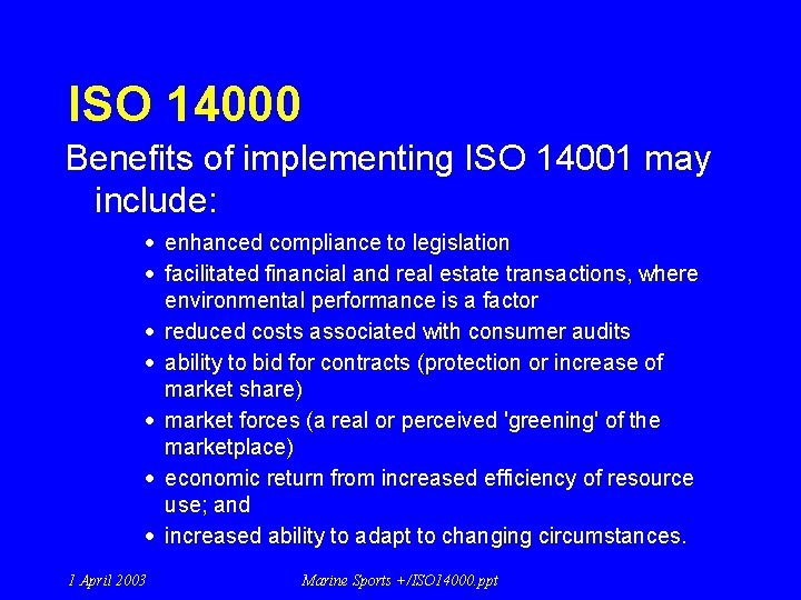 ISO 14000 Benefits of implementing ISO 14001 may include: · enhanced compliance to legislation