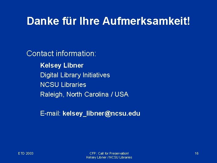 Danke für Ihre Aufmerksamkeit! Contact information: Kelsey Libner Digital Library Initiatives NCSU Libraries Raleigh,