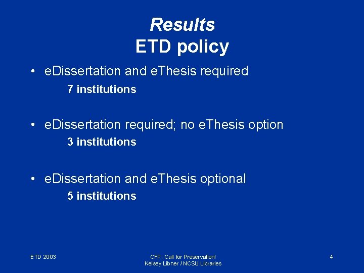 Results ETD policy • e. Dissertation and e. Thesis required 7 institutions • e.