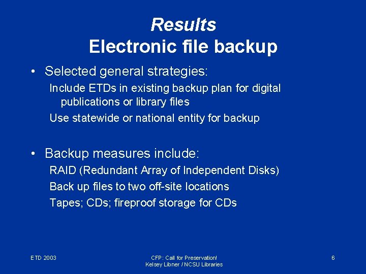 Results Electronic file backup • Selected general strategies: Include ETDs in existing backup plan