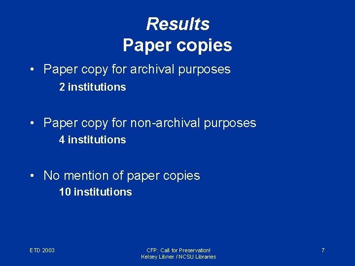 Results Paper copies • Paper copy for archival purposes 2 institutions • Paper copy