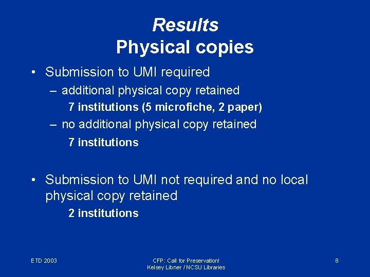 Results Physical copies • Submission to UMI required – additional physical copy retained 7