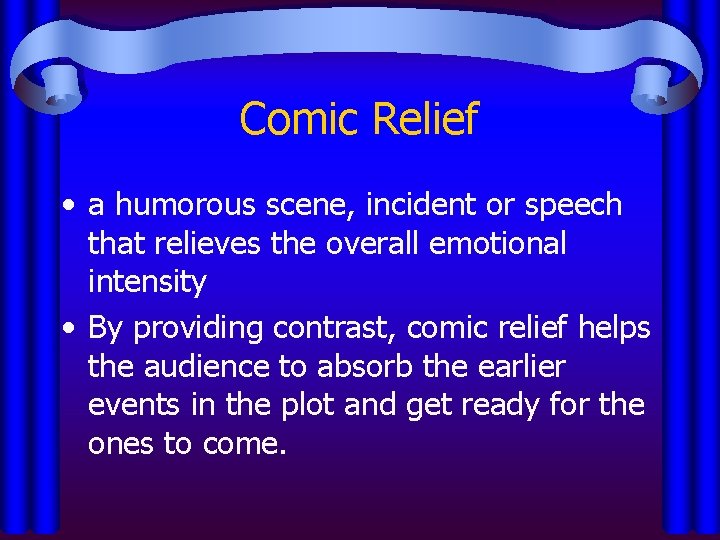 Comic Relief • a humorous scene, incident or speech that relieves the overall emotional