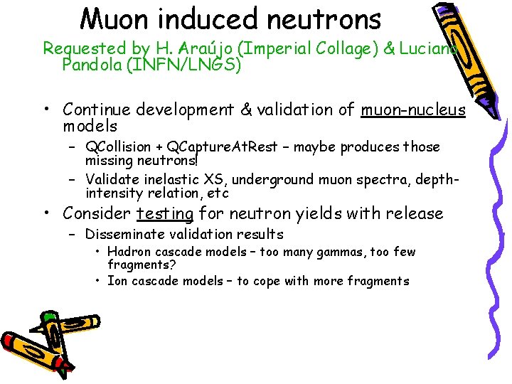 Muon induced neutrons Requested by H. Araújo (Imperial Collage) & Luciano Pandola (INFN/LNGS) •