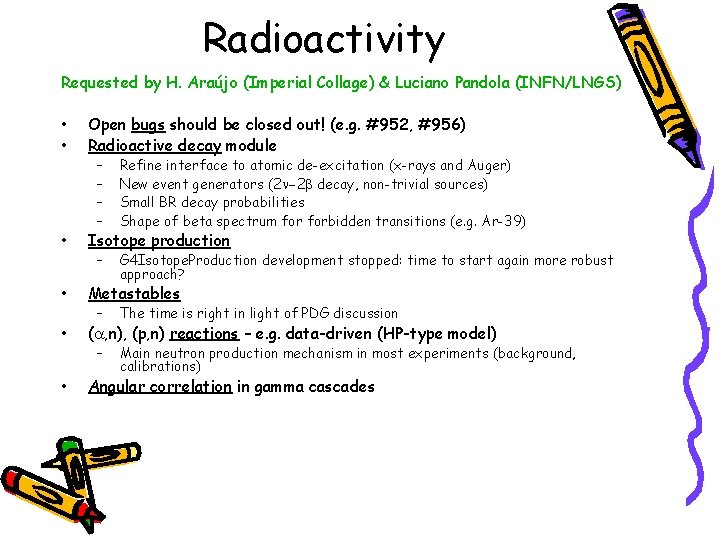Radioactivity Requested by H. Araújo (Imperial Collage) & Luciano Pandola (INFN/LNGS) • • Open