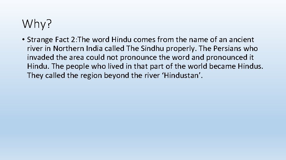 Why? • Strange Fact 2: The word Hindu comes from the name of an