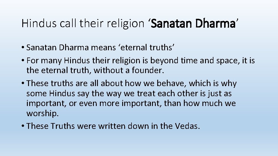 Hindus call their religion ‘Sanatan Dharma’ • Sanatan Dharma means ‘eternal truths’ • For