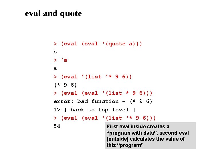 eval and quote > (eval '(quote a))) b > 'a a > (eval '(list