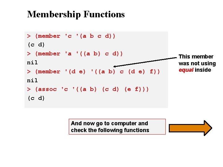 Membership Functions > (member 'c '(a b c d)) (c d) > (member 'a