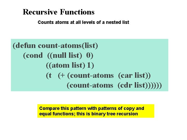 Recursive Functions Counts atoms at all levels of a nested list (defun count-atoms(list) (cond