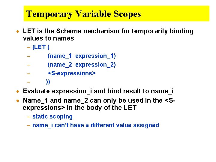 Temporary Variable Scopes · LET is the Scheme mechanism for temporarily binding values to