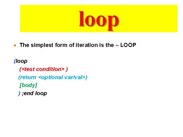 loop · The simplest form of iteration is the – LOOP (loop (<test condition>