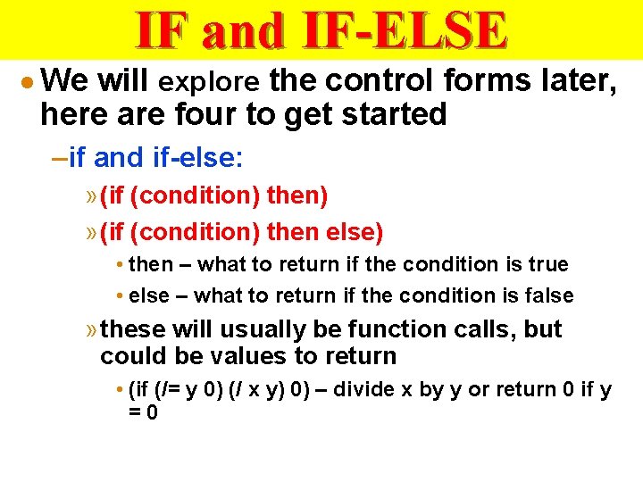 IF and IF-ELSE · We will explore the control forms later, here are four