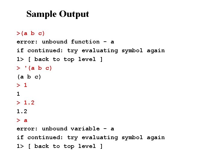 Sample Output >(a b c) error: unbound function - a if continued: try evaluating