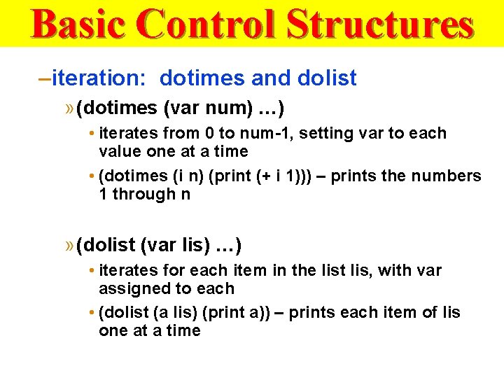 Basic Control Structures –iteration: dotimes and dolist » (dotimes (var num) …) • iterates