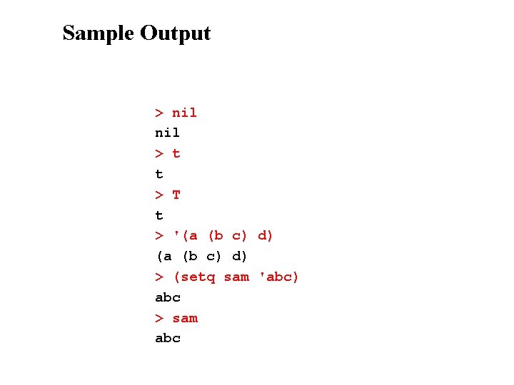 Sample Output > nil > t t > T t > '(a (b c)