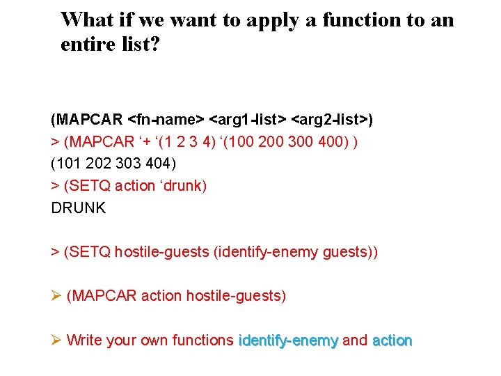 What if we want to apply a function to an entire list? (MAPCAR <fn-name>