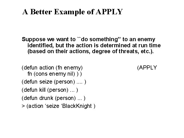 A Better Example of APPLY Suppose we want to ``do something’’ to an enemy