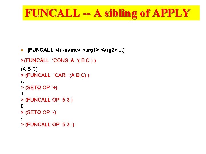 FUNCALL -- A sibling of APPLY · (FUNCALL <fn-name> <arg 1> <arg 2>. .