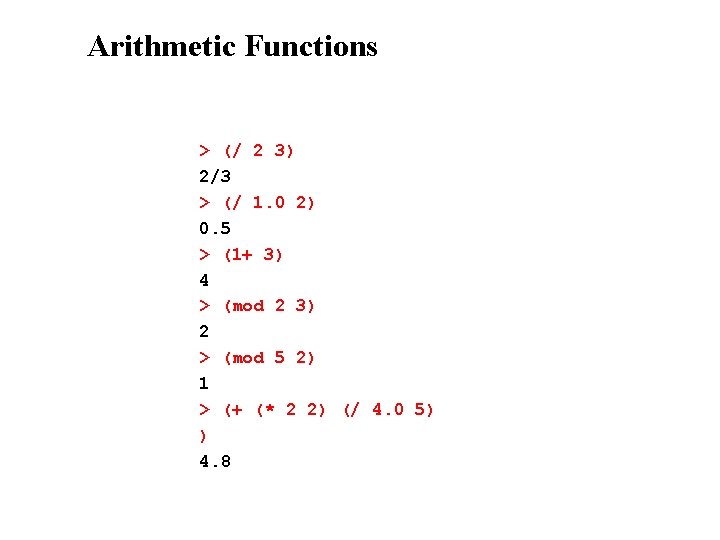 Arithmetic Functions > (/ 2 3) 2/3 > (/ 1. 0 2) 0. 5
