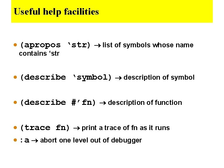 Useful help facilities · (apropos ‘str) list of symbols whose name contains ‘str ·