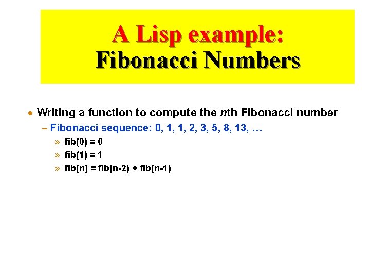 A Lisp example: Fibonacci Numbers · Writing a function to compute the nth Fibonacci